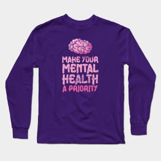 Make your mental health a priority Long Sleeve T-Shirt